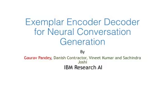 Exemplar Encoder Decoder  for Neural Conversation  Generation  By  Gaurav Pandey, Danish