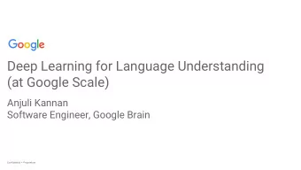 Deep Learning for Language Understanding  (at Google Scale)  Anjuli Kannan  Software Engineer,