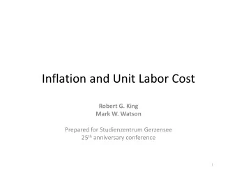 Inflation and Unit Labor Cost Robert G. King Mark W. Watson Prepared for Studienzentrum Gerzensee