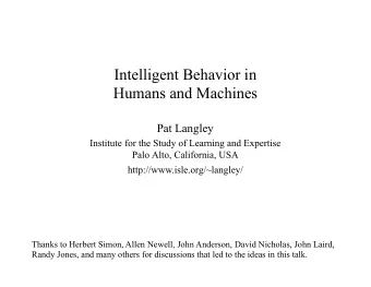 Intelligent Behavior in  Humans and Machines Pat Langley  Institute for the Study of Learning and