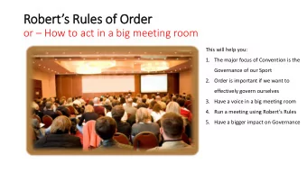 Roberts Rules of Order or  How to act in a big meeting room  This will help you:  1. The