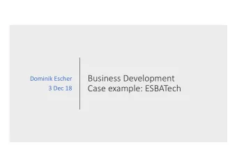 Business Development  Dominik Escher  Case example: ESBATech  3 Dec 18  1998  Start of  ESBATech