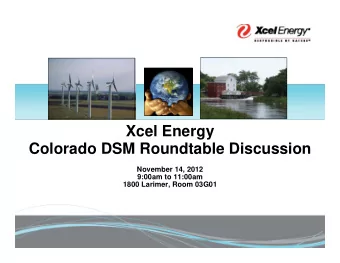 Xcel Energy  Colorado DSM Roundtable Discussion  November 14, 2012  9:00am to 11:00am  1800
