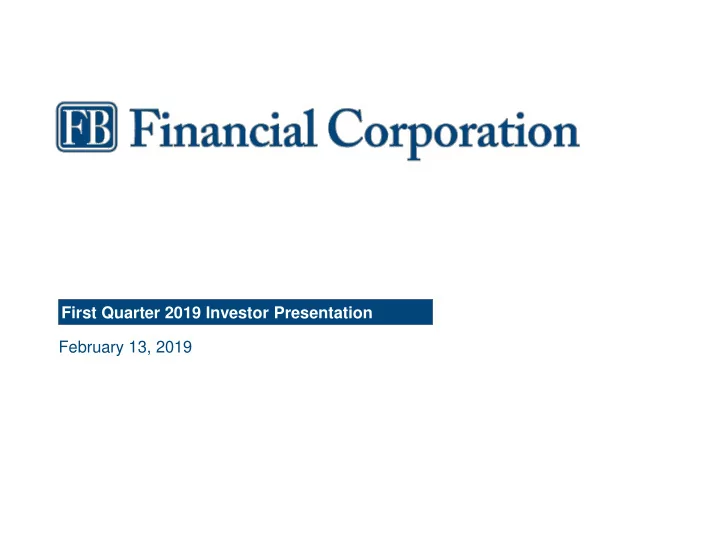 first quarter 2019 investor presentation february 13 2019
