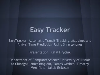 Easy Tracker  EasyTracker: Automatic Transit Tracking, Mapping, and  Arrival Time Prediction  Using