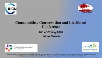 Communities, Conservation and Livelihood  Conference 28 th  30 th May 2018  Halifax Canada