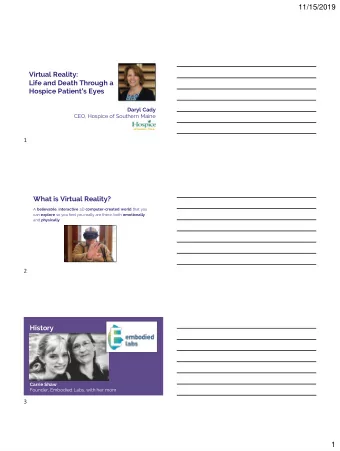 11/15/2019  Virtual Reality:  Life and Death Through a  Hospice Patients Eyes  Daryl Cady  CEO,