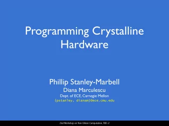 Programming Crystalline  Hardware  Phillip Stanley-Marbell  Diana Marculescu  Dept. of ECE,