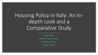Housing Policy in Italy: An In-  depth Look and a  Comparative Study  Anna Ward  Topics in Italian