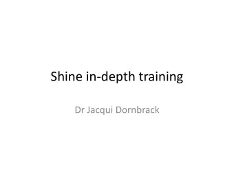 Shine in-depth training  Dr Jacqui Dornbrack F ocus on four aspects  1. The complexity of the
