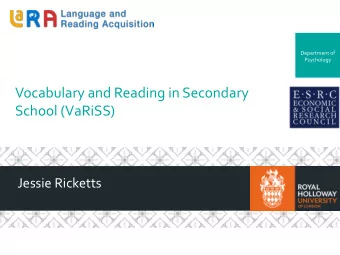 Vocabulary and Reading in Secondary  School (VaRiSS)  Jessie Ricketts  Royal Holloway  Vocabulary