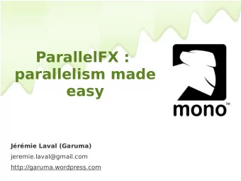ParallelFX :  parallelism made  easy  Jrmie Laval (Garuma)  jeremie.laval@gmail.com
