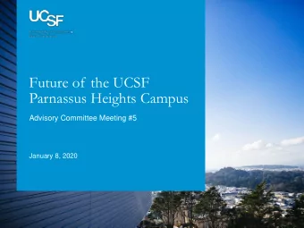 Future of the UCSF  Parnassus Heights Campus  Advisory Committee Meeting #5  January 8, 2020