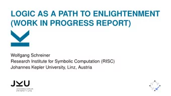LOGIC AS A PATH TO ENLIGHTENMENT  (WORK IN PROGRESS REPORT)  Wolfgang Schreiner  Research Institute