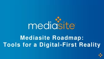 Mediasite Roadmap:  Tools for a Digital-First Reality  AGENDA  New world  How we're