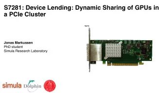 S7281: Device Lending: Dynamic Sharing of GPUs in  a PCIe Cluster  Jonas Markussen  PhD student