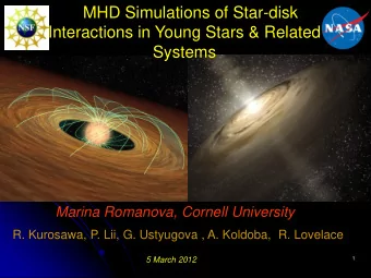 Interactions in Young Stars &amp; Related  Systems Marina Romanova, Cornell University  R.