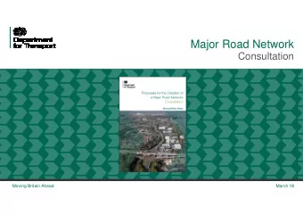 Major Road Network  Consultation  Moving Britain Ahead  March 18  Proposals for the Creation of a