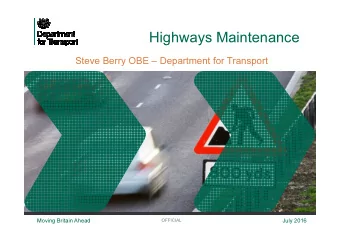 Highways Maintenance  Steve Berry OBE  Department for Transport  OFFICIAL  Moving Britain Ahead