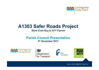 A1303 Safer Roads Project  Stow-Cum-Quy to A11 Flyover  Parish Council Presentation 4 th December