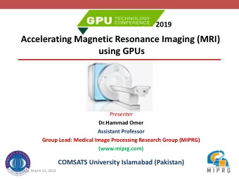 using GPUs  Presenter  Dr.Hammad Omer  Assistant Professor  Group Lead: Medical Image Processing