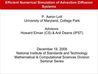 Efficient Numerical Simulation of Advection Diffusion  Systems  P.  Aaron Lott  University of