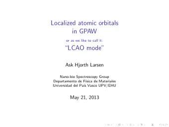 Localized atomic orbitals  in GPAW  or as we like to call it:  LCAO mode  Ask Hjorth Larsen