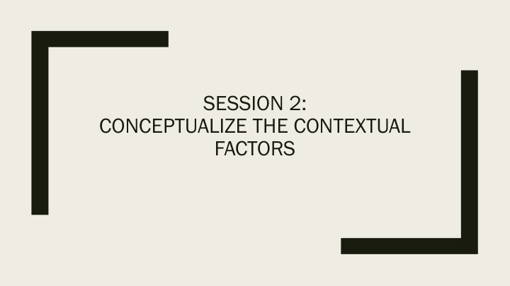 session 2 conceptualize the contextual factors do resea