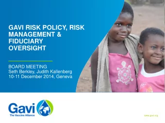 GAVI RISK POLICY, RISK  MANAGEMENT &amp;  FIDUCIARY  OVERSIGHT  BOARD MEETING  Seth Berkley, Judith