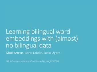 embeddings with (almost)  no bilingual data  Mik  ikel  l Art  rtetxe, Gorka Labaka, Eneko Agirre