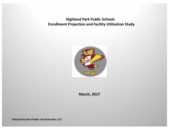 Highland Park Public Schools  Enrollment Projection and Facility Utilization Study  March, 2017