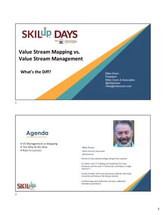 Value Stream Mapping vs.  Value Stream Management  Whats the Diff?  Mike Orzen  President  Mike
