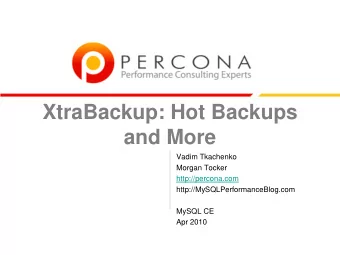 XtraBackup: Hot Backups  and More  Vadim Tkachenko  Morgan Tocker  http://percona.com