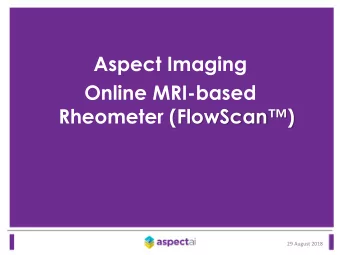 Aspect Imaging  Online MRI-based Rheometer (FlowScan )  29 August 2018  Based on principles of