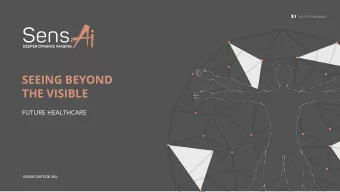SEEING BEYOND  THE VISIBLE  FUTURE HEALTHCARE  www.sensai.eu  2 S e n s . A I |  2 0 1 8  ABOUT