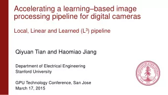processing pipeline for digital cameras Local, Linear and Learned (L 3 ) pipeline  Qiyuan Tian and