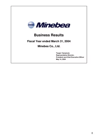 Business Results  Fiscal Year ended March 31, 2004  Minebea Co., Ltd.  Tsugio Yamamoto