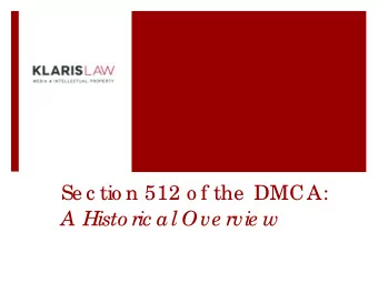A Histo ric al Ove rvie w  Why the  DMCA?  1998: Co ng re ss e na c ts Dig ita l Mille nnium Co