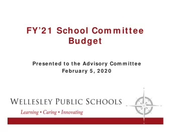 FY2 1  School Com m ittee  Budget  Presented to the Advisory Com m ittee  February 5 , 2 0 2 0