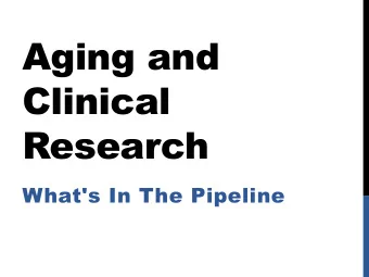 Aging and  Clinical  Research  What's In The Pipeline  Objectives  Learn about ongoing studies
