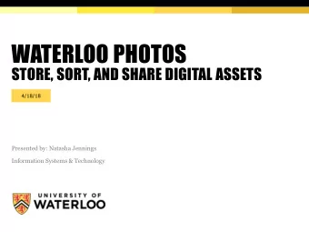 WATERLOO PHOTOS  STORE, SORT, AND SHARE DIGITAL ASSETS  4/18/18  Presented by: Natasha Jennings