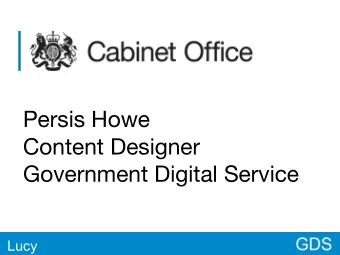 Persis Howe  Content Designer  Government Digital Service  Lucy  One guidance  project  User