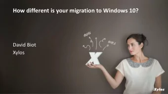 How different is your migration to Windows 10?  David Biot  Xylos  Its really happening  From