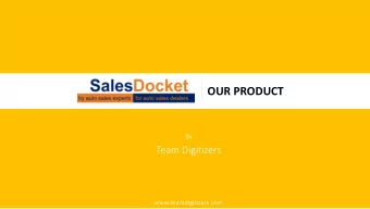 OUR PRODUCT  By  Team Digitizers  www.teamdigitizers.com  OBJECTIVE  SalesDocket is designed to