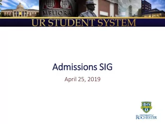 Admissions SIG  IG  April 25, 2019  Agenda  Known Questions    UR Student and Admissions