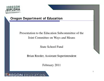 Oregon Department of Education  Presentation to the Education Subcommittee of the  Joint Committee