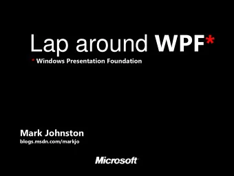 Lap around WPF*  * Windows Presentation Foundation  Mark Johnston  blogs.msdn.com/markjo  W5