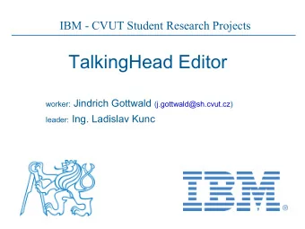 TalkingHead Editor worker: Jindrich Gottwald (j.gottwald@sh.cvut.cz) leader: Ing. Ladislav Kunc