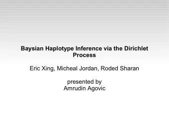 Baysian Haplotype Inference via the Dirichlet  Process  Eric Xing, Micheal Jordan, Roded Sharan