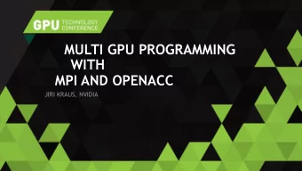 MPI AND OPENACC  JIRI KRAUS, NVIDIA  MPI+OPENACC  System  System  System  GDDR5  Memory  GDDR5